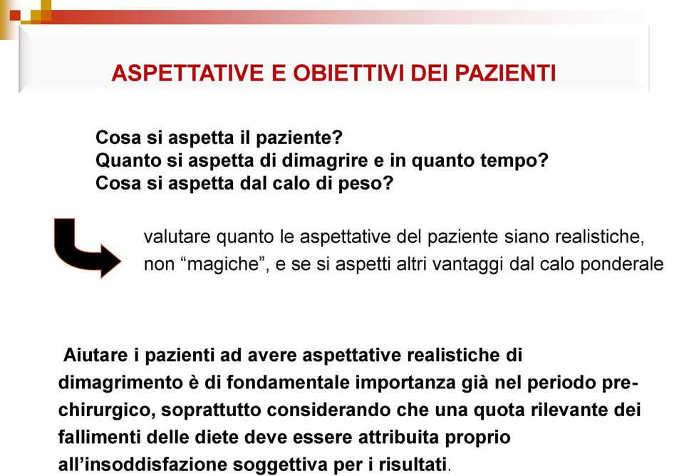 valutare quanto le aspettative del paziente siano realistiche, non magiche, e se si aspetti altri vantaggi dal calo ponderale Aiutare i