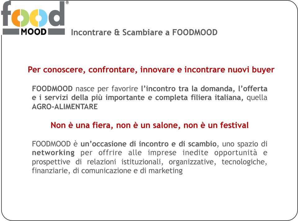 fiera, non è un salone, non è un festival FOODMOOD è un occasione di incontro e di scambio, uno spazio di networking per offrire alle