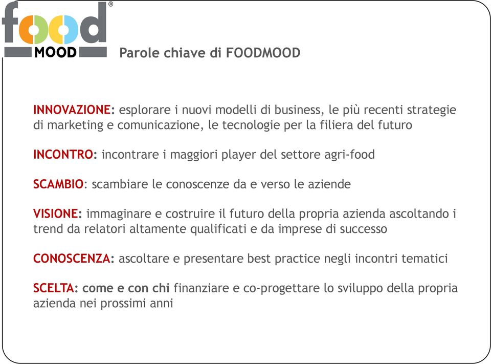 immaginare e costruire il futuro della propria azienda ascoltando i trend da relatori altamente qualificati e da imprese di successo CONOSCENZA: