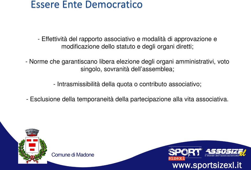 degli organi amministrativi, voto singolo, sovranità dell assemblea; - Intrasmissibilità della