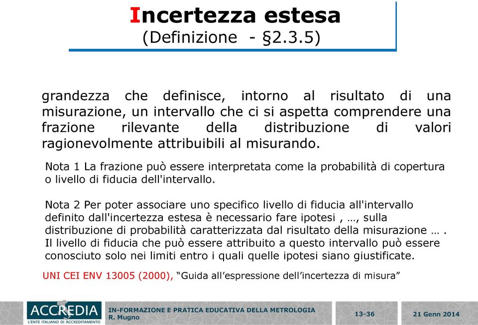 misurando. Nota 1 La frazione può essere interpretata come la probabilità di copertura o livello di fiducia dell'intervallo.