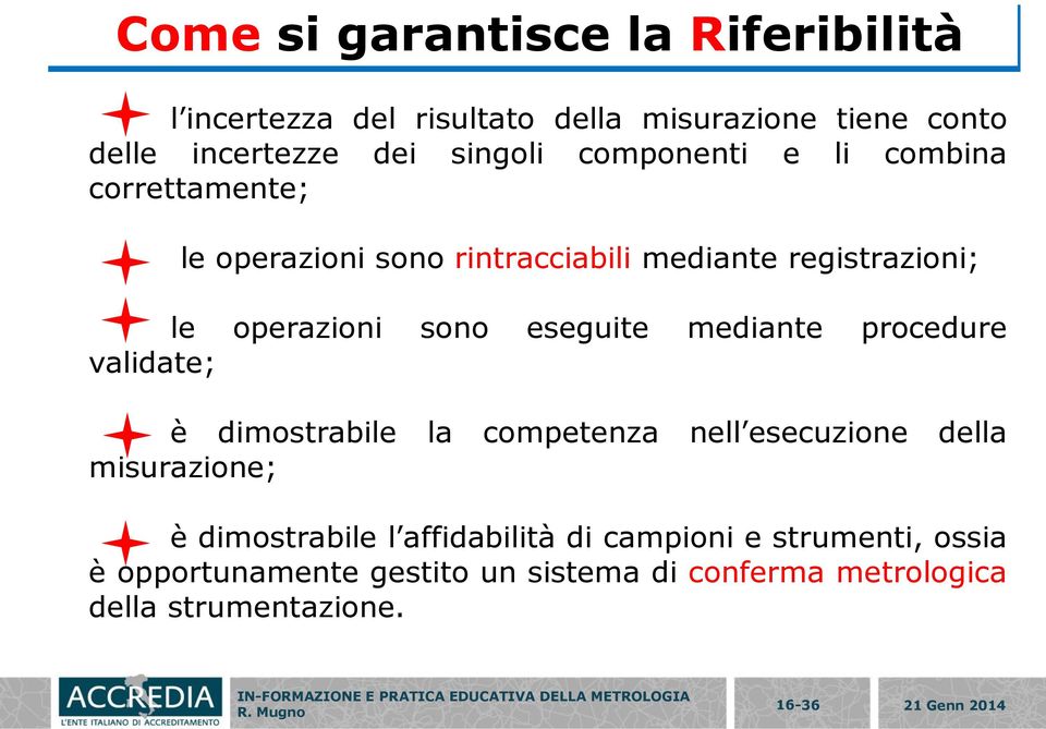 eseguite mediante procedure validate; è dimostrabile la competenza nell esecuzione della misurazione; è dimostrabile l