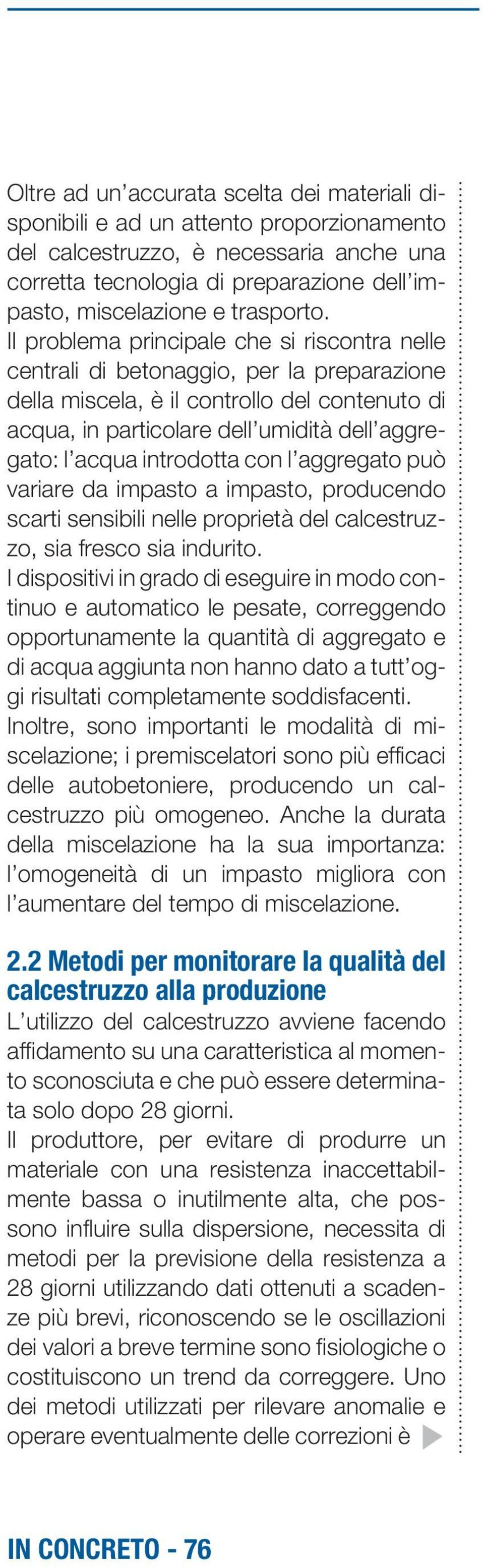 Il problema principale che si riscontra nelle centrali di betonaggio, per la preparazione della miscela, è il controllo del contenuto di acqua, in particolare dell umidità dell aggregato: l acqua