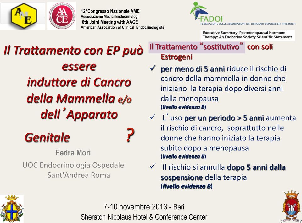 dopo diversi anni dalla menopausa (livello evidenza B) L uso per un periodo > 5 anni aumenta il rischio di cancro, sopra2u2o nelle donne che hanno