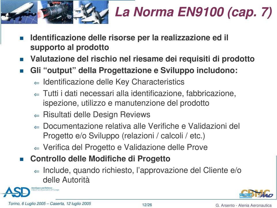 Progettazione e Sviluppo includono: Identificazione delle Key Characteristics Tutti i dati necessari alla identificazione, fabbricazione, ispezione, utilizzo e