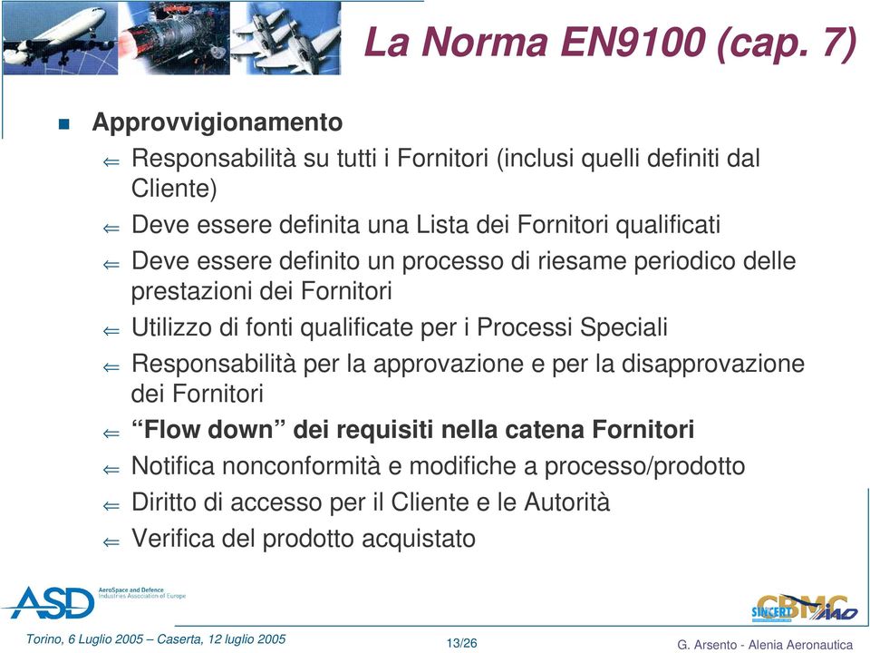 qualificati Deve essere definito un processo di riesame periodico delle prestazioni dei Fornitori Utilizzo di fonti qualificate per i Processi