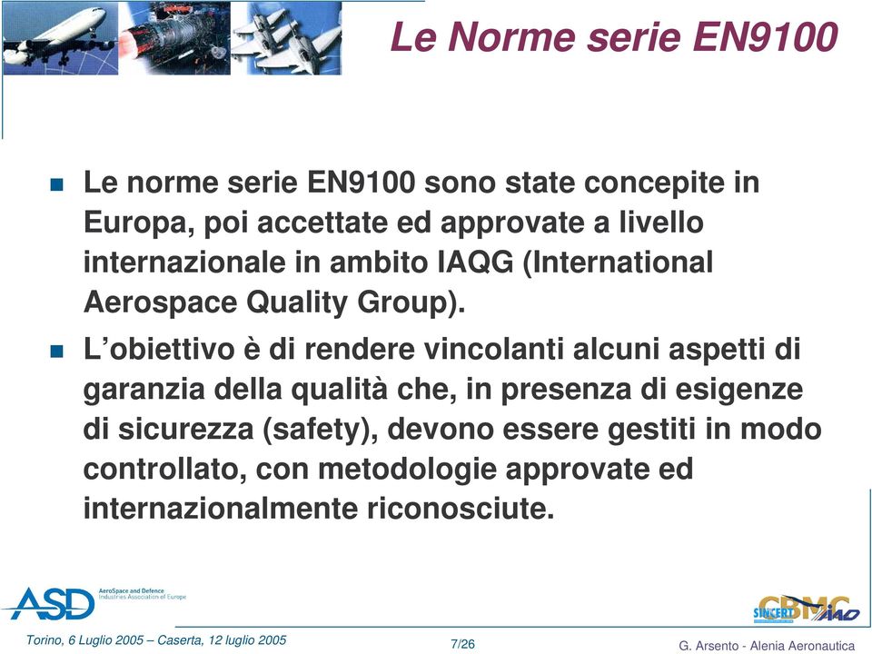 L obiettivo è di rendere vincolanti alcuni aspetti di garanzia della qualità che, in presenza di esigenze