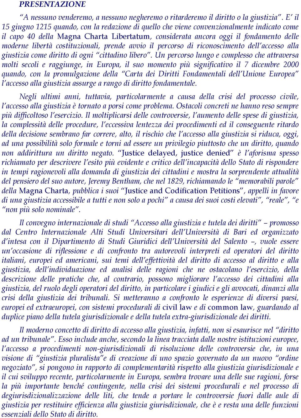 costituzionali, prende avvio il percorso di riconoscimento dell accesso alla giustizia come diritto di ogni cittadino libero.