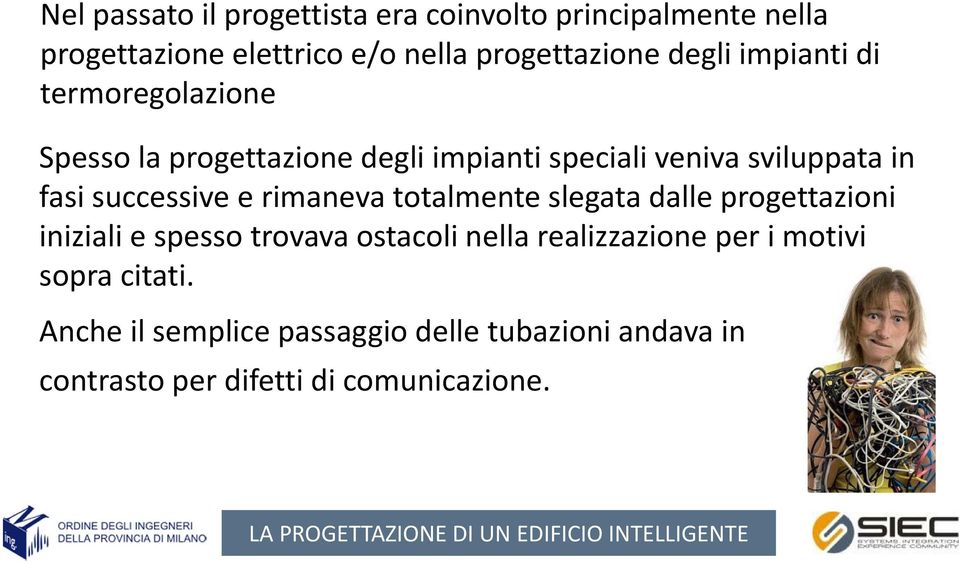 successive e rimaneva totalmente slegata dalle progettazioni iniziali e spesso trovava ostacoli nella