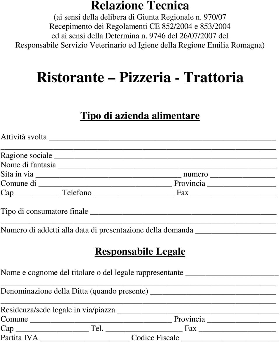 Ragione sociale Nome di fantasia Sita in via numero Comune di Provincia Cap Telefono Fax Tipo di consumatore finale Numero di addetti alla data di presentazione della domanda