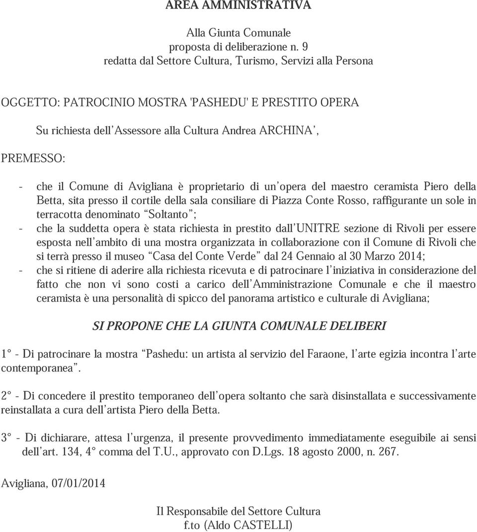 di Avigliana è proprietario di un opera del maestro ceramista Piero della Betta, sita presso il cortile della sala consiliare di Piazza Conte Rosso, raffigurante un sole in terracotta denominato