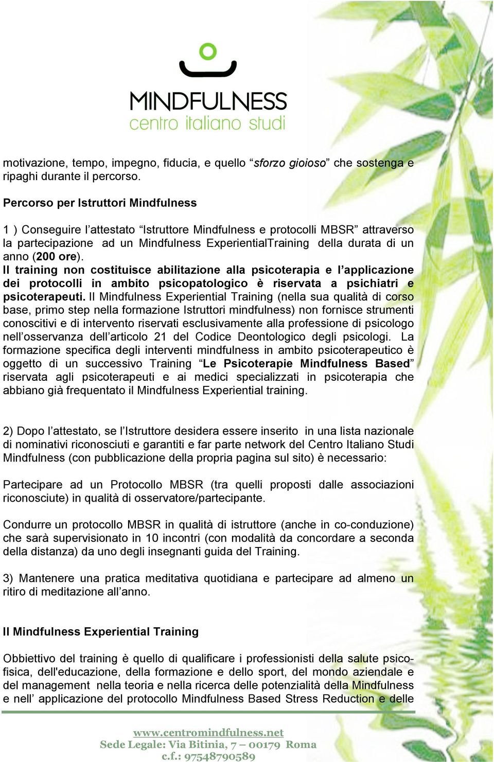 (200 ore). Il training non costituisce abilitazione alla psicoterapia e l applicazione dei protocolli in ambito psicopatologico è riservata a psichiatri e psicoterapeuti.