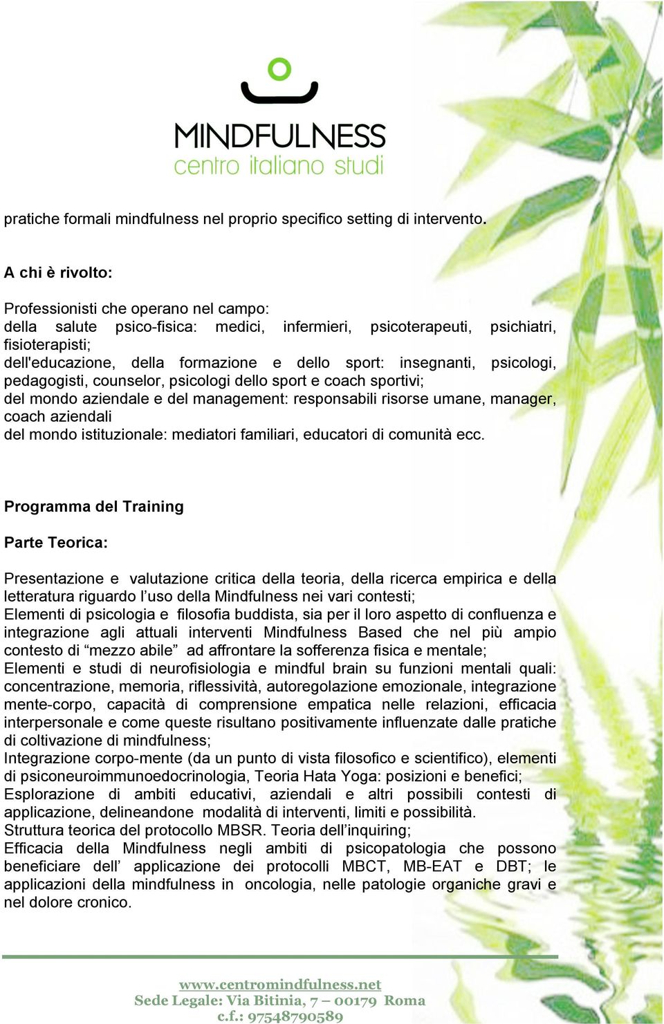 insegnanti, psicologi, pedagogisti, counselor, psicologi dello sport e coach sportivi; del mondo aziendale e del management: responsabili risorse umane, manager, coach aziendali del mondo