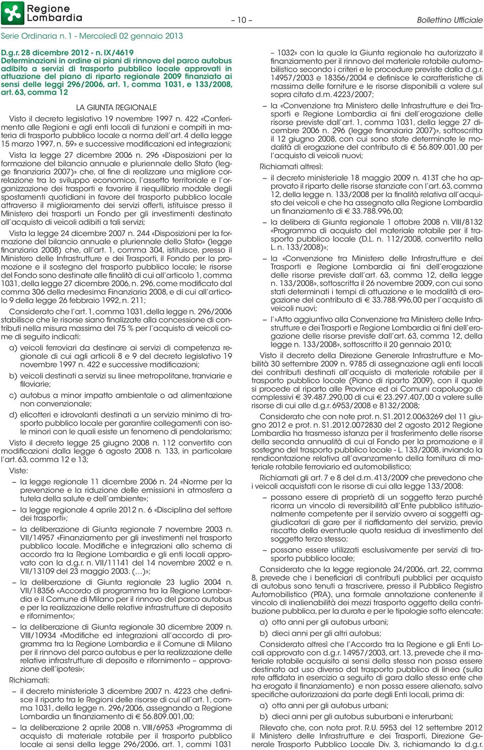 delle leggi 296/2006, art. 1, comma 1031, e 133/2008, art. 63, comma 12 LA GIUNTA REGIONALE Visto il decreto legislativo 19 novembre 1997 n.