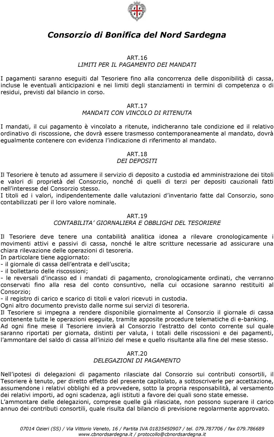 17 MANDATI CON VINCOLO DI RITENUTA I mandati, il cui pagamento è vincolato a ritenute, indicheranno tale condizione ed il relativo ordinativo di riscossione, che dovrà essere trasmesso