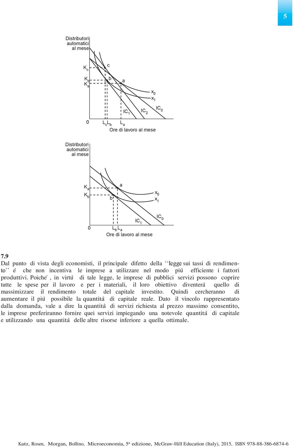 Poiche, in virtù di tle legge, le imprese di pubblici servizi possono coprire tutte le spese per il lvoro e per i mterili, il loro obiettivo diventerà quello di mssimizzre il rendimento totle del