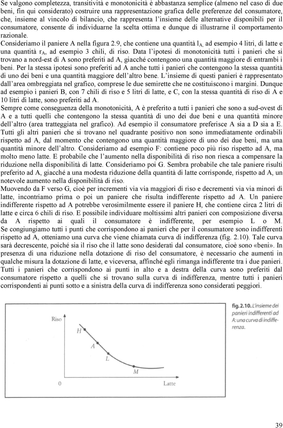 razionale. Consideriamo il paniere A nella figura 2.9, che contiene una quantità l A, ad esempio 4 litri, di latte e una quantità r A, ad esempio 3 chili, di riso.