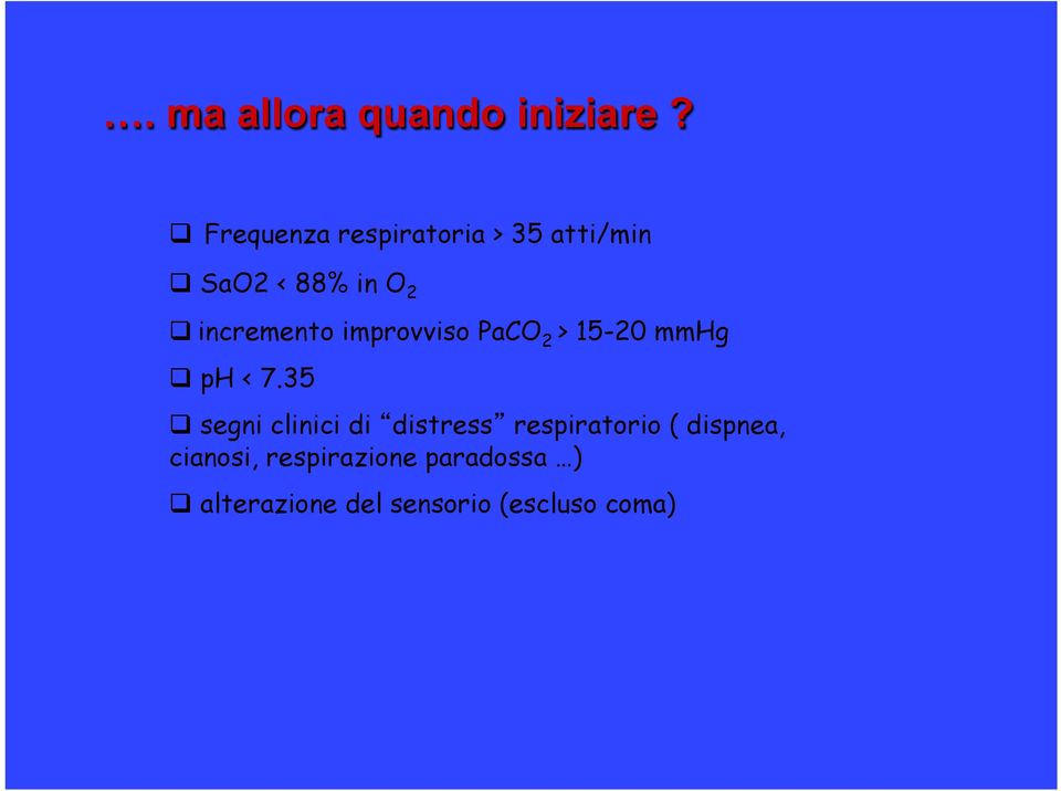 incremento improvviso PaCO 2 > 15-20 mmhg q ph < 7.