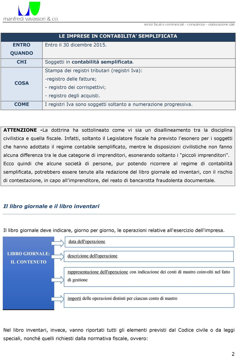 ATTENZIONE -La dottrina ha sottolineato come vi sia un disallineamento tra la disciplina civilistica e quella fiscale.