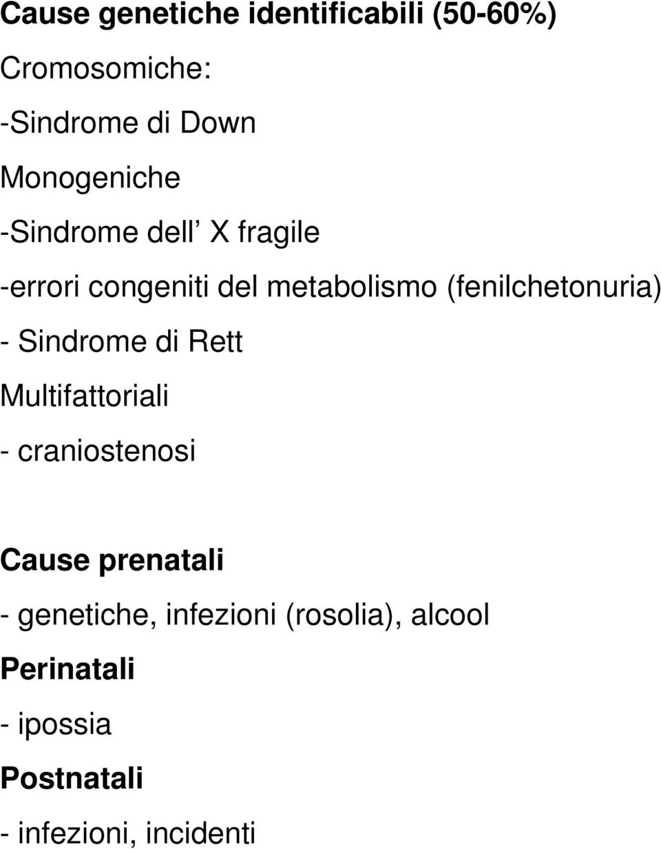 (fenilchetonuria) - Sindrome di Rett Multifattoriali - craniostenosi Cause