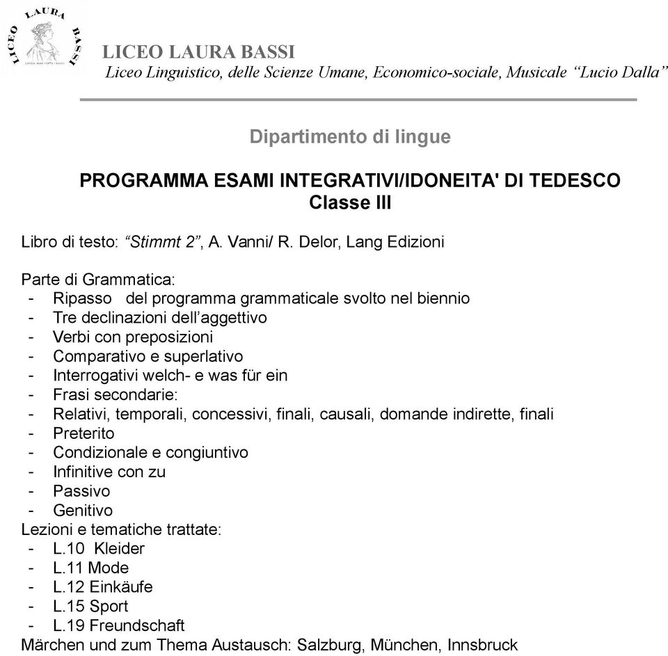 preposizioni - Comparativo e superlativo - Interrogativi welch- e was für ein - Frasi secondarie: - Relativi, temporali, concessivi, finali, causali,