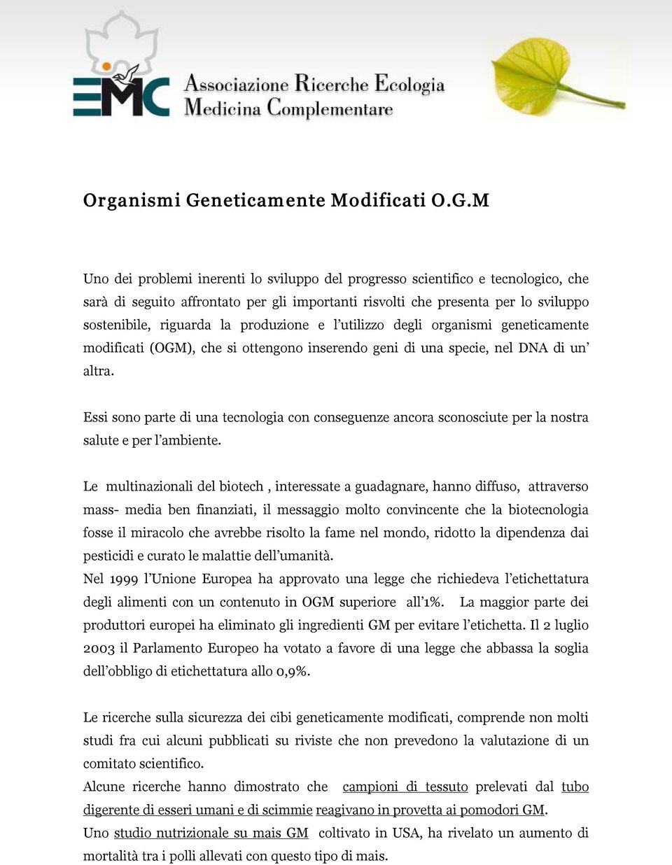 M Uno dei problemi inerenti lo sviluppo del progresso scientifico e tecnologico, che sarà di seguito affrontato per gli importanti risvolti che presenta per lo sviluppo sostenibile, riguarda la