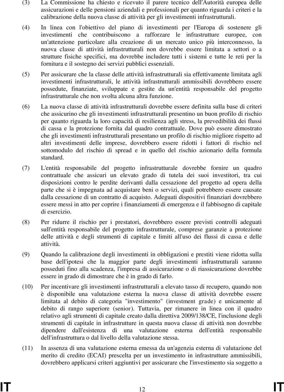 (4) In lnea con l'obettvo del pano d nvestment per l'europa d sostenere gl nvestment che contrbuscono a rafforzare le nfrastrutture europee, con un'attenzone partcolare alla creazone d un mercato