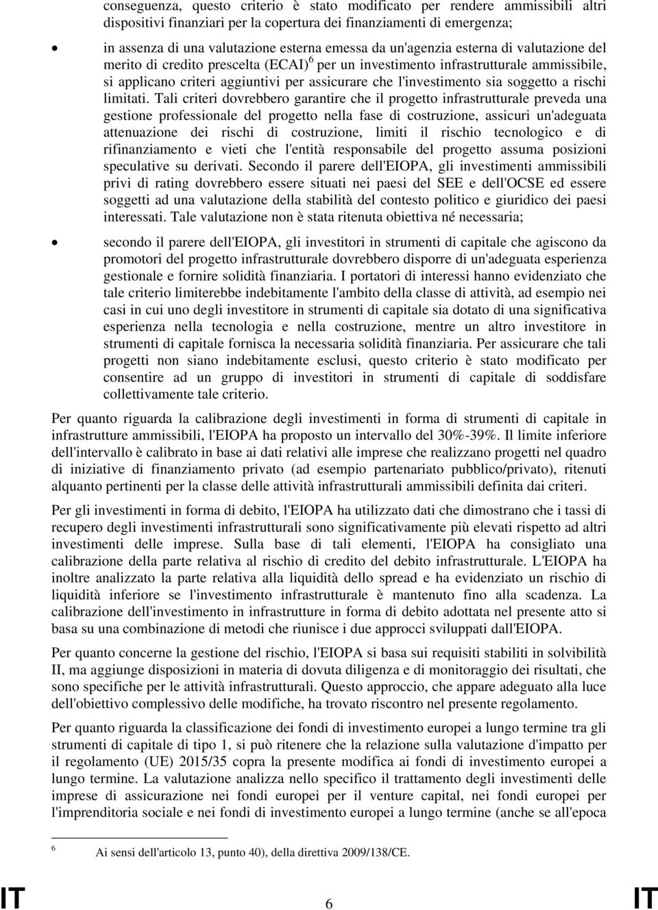 Tal crter dovrebbero garantre che l progetto nfrastrutturale preveda una gestone professonale del progetto nella fase d costruzone, asscur un'adeguata attenuazone de rsch d costruzone, lmt l rscho