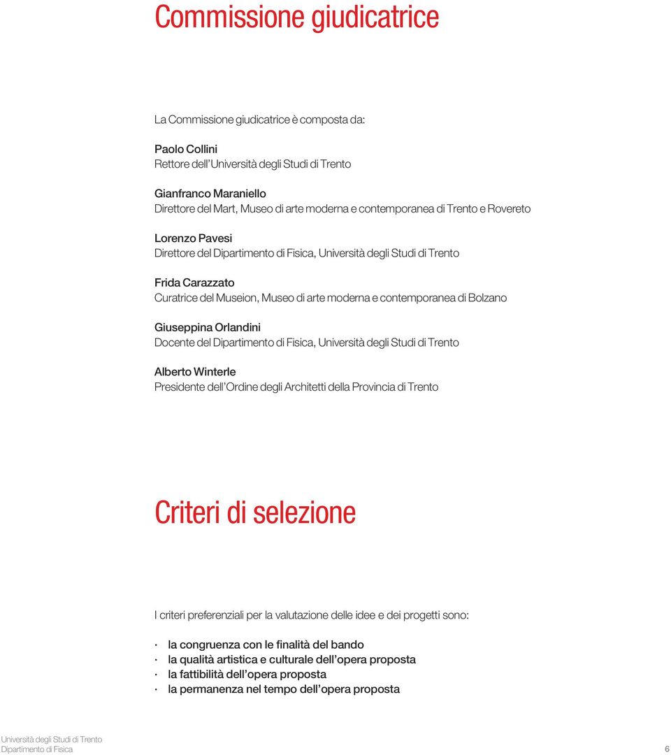 Alberto Winterle Presidente dell Ordine degli Architetti della Provincia di Trento Criteri di selezione I criteri preferenziali per la valutazione delle idee e dei progetti