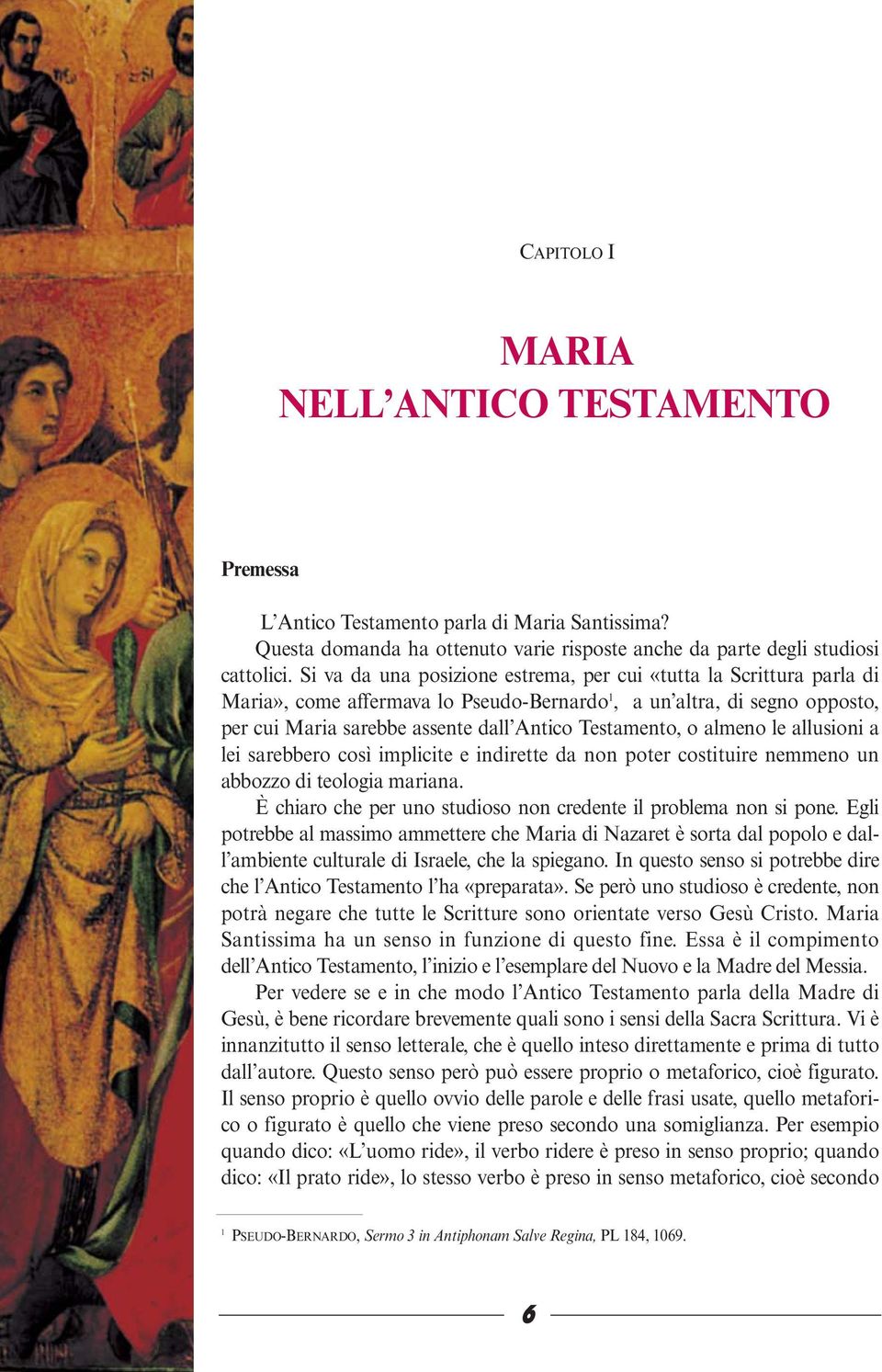 almeno le allusioni a lei sarebbero così implicite e indirette da non poter costituire nemmeno un abbozzo di teologia mariana. È chiaro che per uno studioso non credente il problema non si pone.