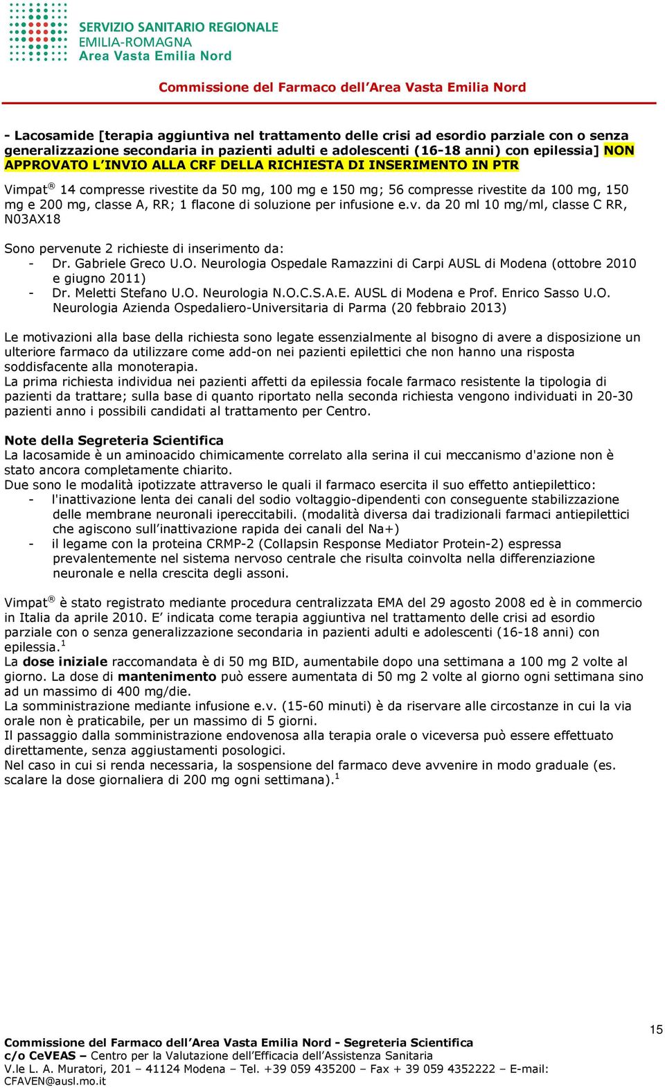 per infusione e.v. da 20 ml 10 mg/ml, classe C RR, N03AX18 Sono pervenute 2 richieste di inserimento da: - Dr. Gabriele Greco U.O.