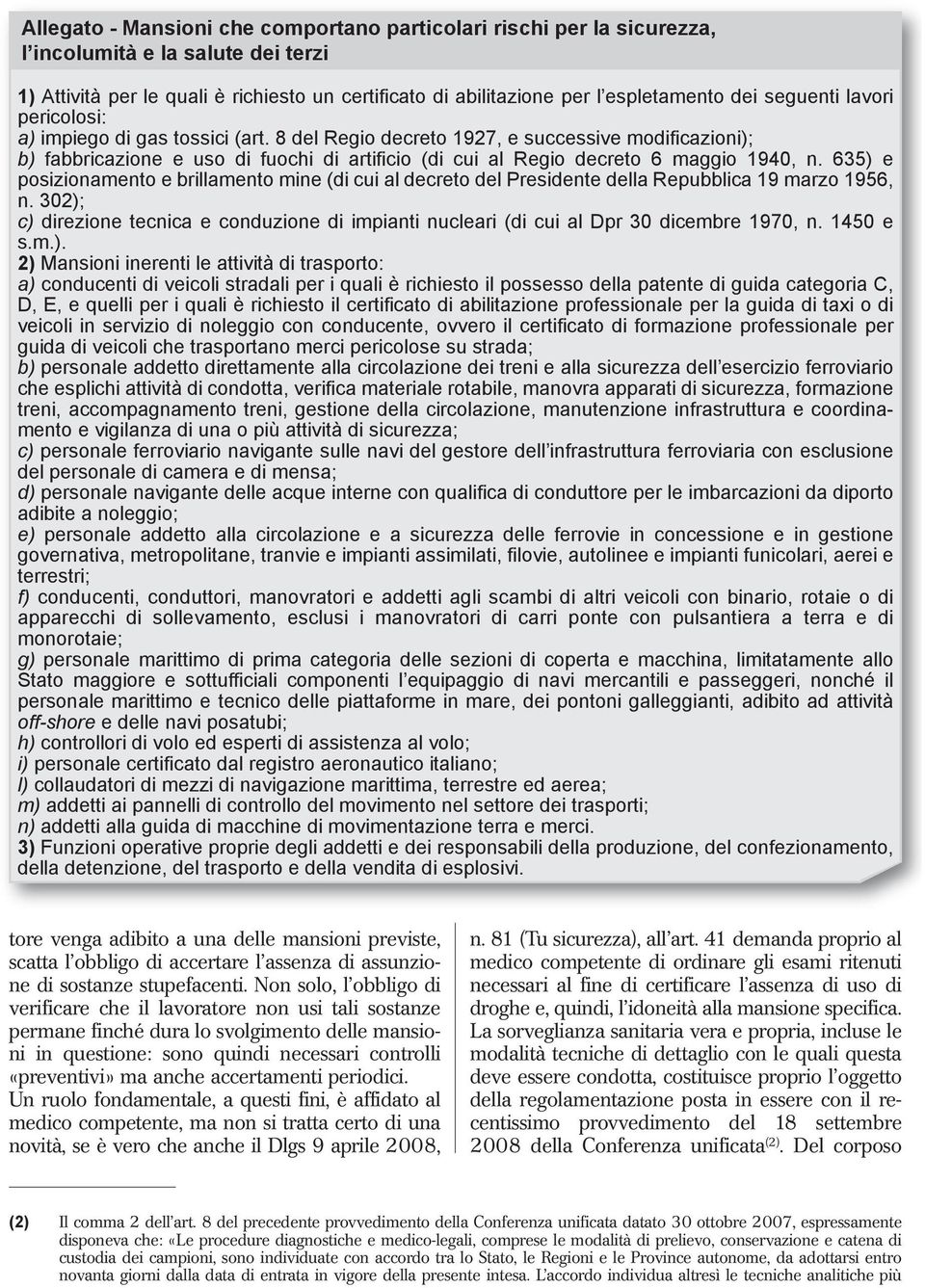 8 del Regio decreto 1927, e successive modificazioni); b) fabbricazione e uso di fuochi di artificio (di cui al Regio decreto 6 maggio 1940, n.