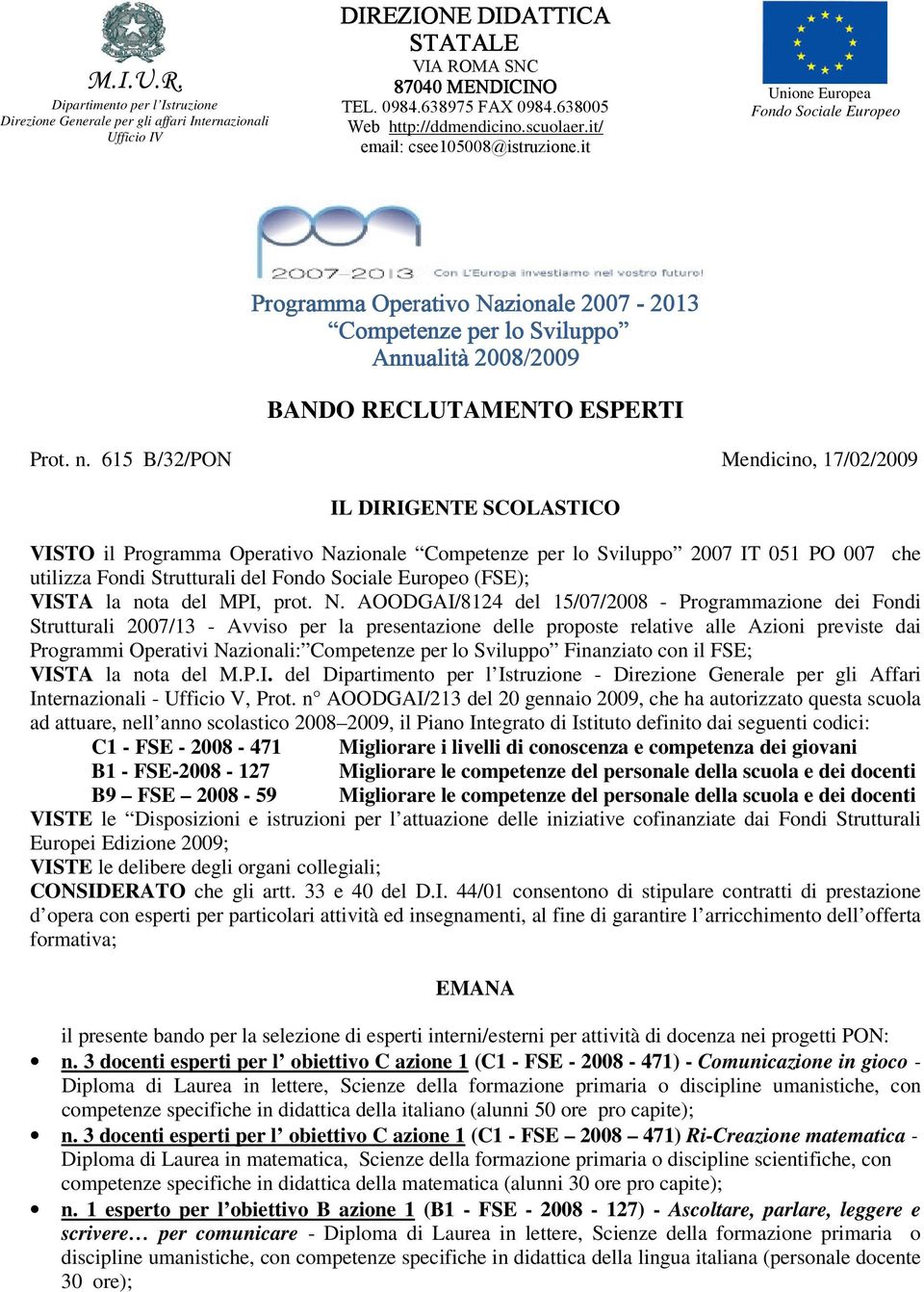 it Unione Europea Fondo Sociale Europeo Programma Operativo Nazionale 2007-203 Competenze per lo Sviluppo Annualità 2008/2009 BANDO RECLUTAMENTO ESPERTI Prot. n.