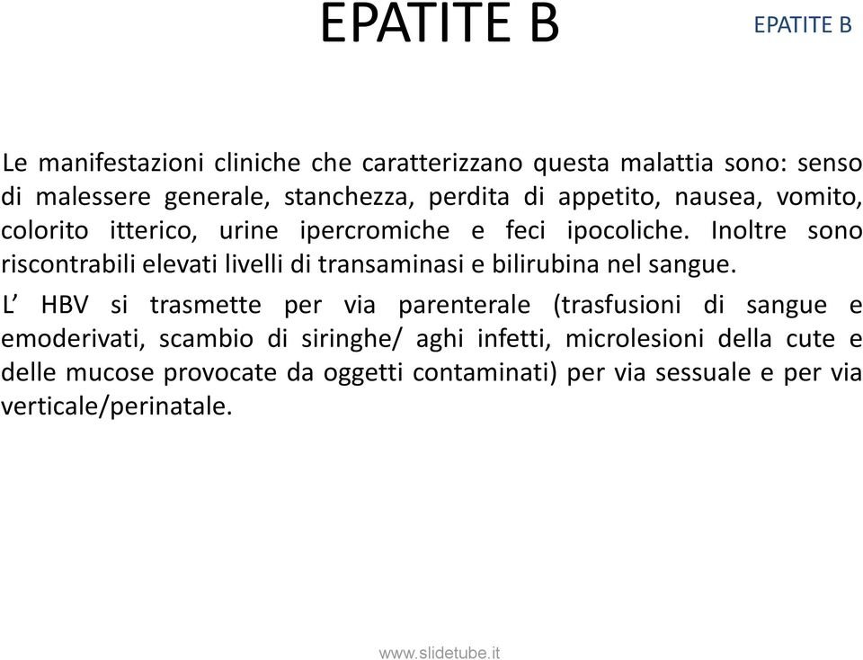 Inoltre sono riscontrabili elevati livelli di transaminasi e bilirubina nel sangue.