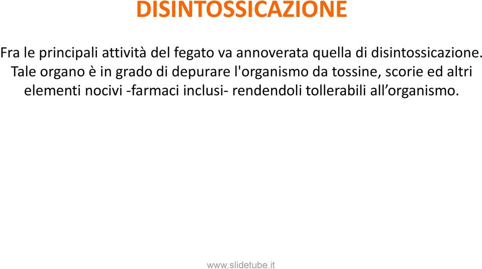 Tale organo è in grado di depurare l'organismo da tossine,