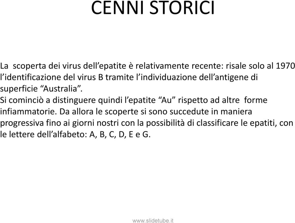 Si cominciò a distinguere quindi l epatite Au rispetto ad altre forme infiammatorie.