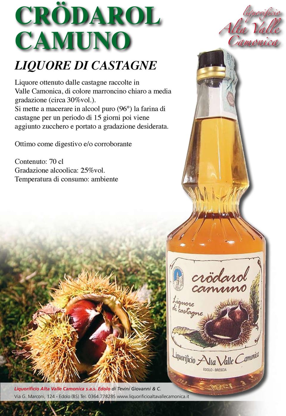 Si mette a macerare in alcool puro (96 ) la farina di castagne per un periodo di 15 giorni poi viene aggiunto