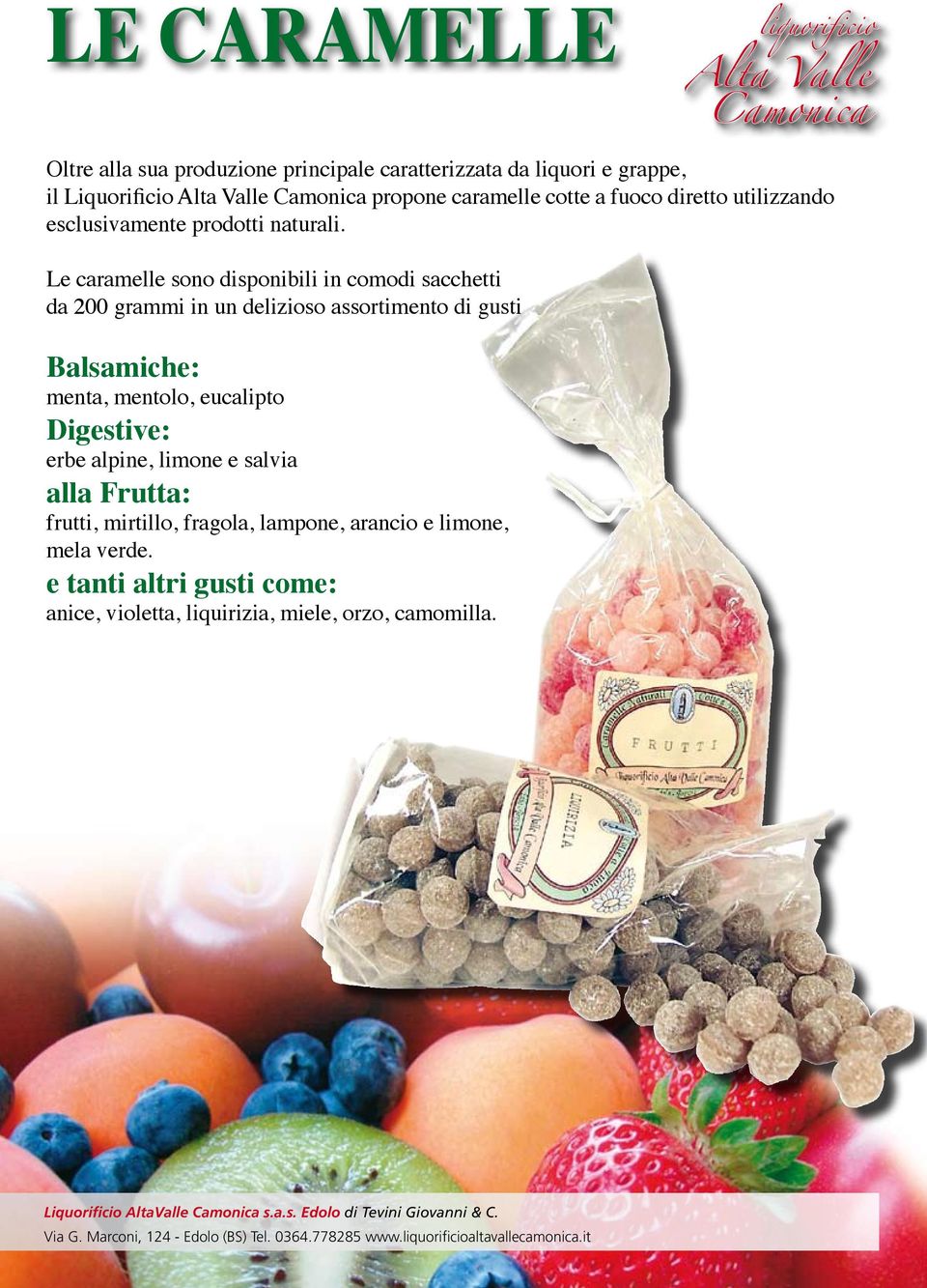 Le caramelle sono disponibili in comodi sacchetti da 200 grammi in un delizioso assortimento di gusti Balsamiche: menta, mentolo, eucalipto