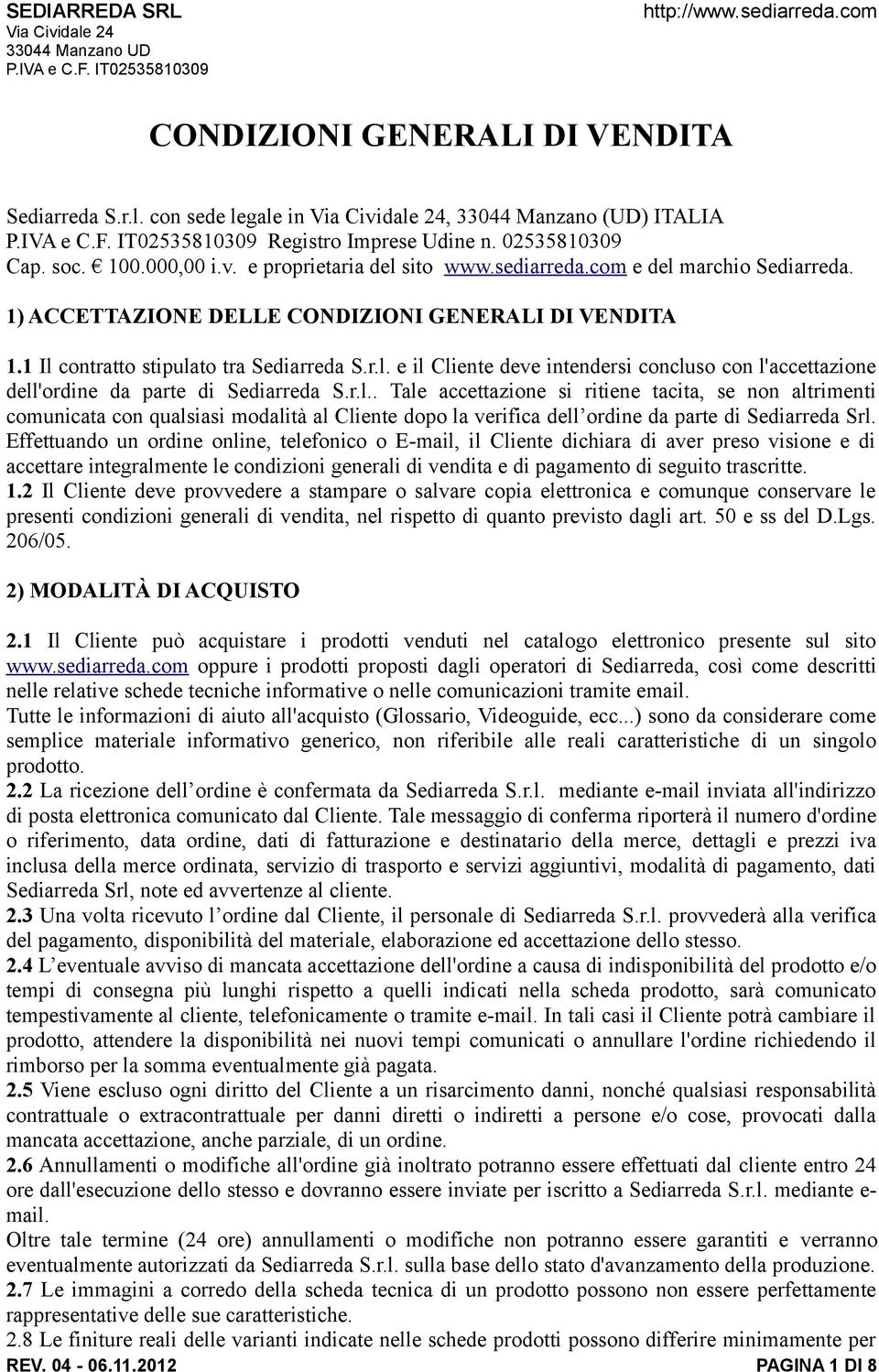 r.l.. Tale accettazione si ritiene tacita, se non altrimenti comunicata con qualsiasi modalità al Cliente dopo la verifica dell ordine da parte di Sediarreda Srl.