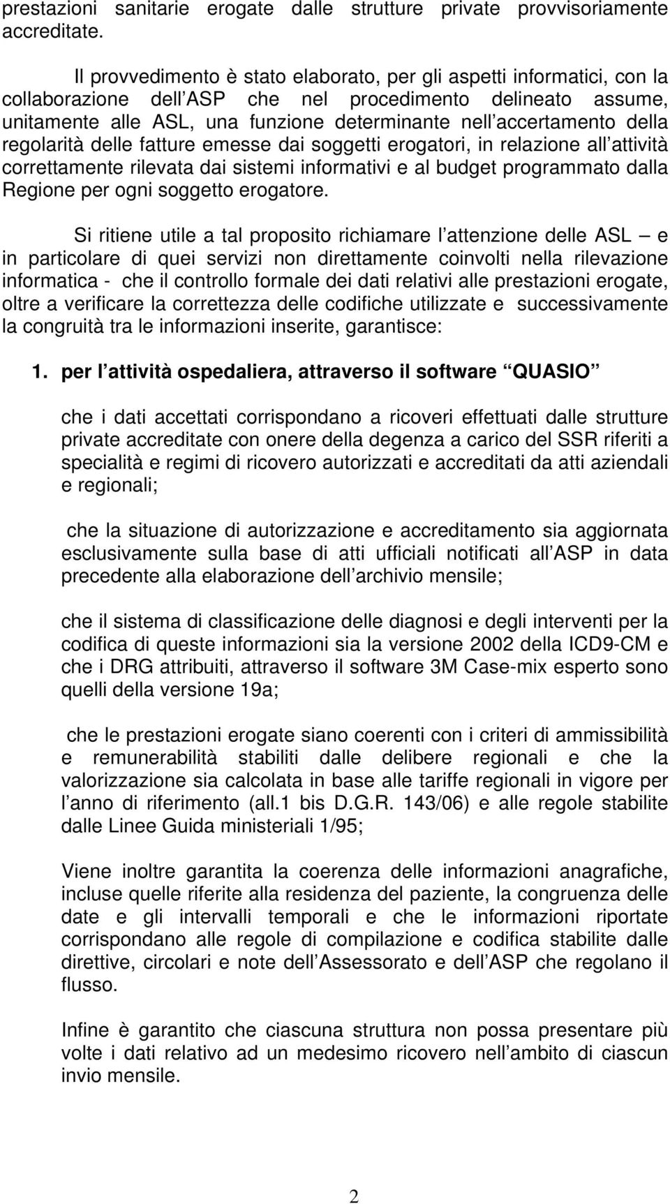 della regolarità delle fatture emesse dai soggetti erogatori, in relazione all attività correttamente rilevata dai sistemi informativi e al budget programmato dalla Regione per ogni soggetto