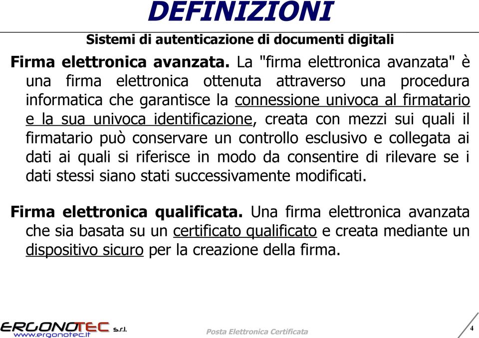 univoca identificazione, creata con mezzi sui quali il firmatario può conservare un controllo esclusivo e collegata ai dati ai quali si riferisce in modo da