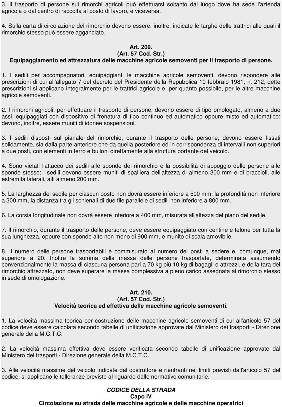 Equipaggiamento ed attrezzatura delle macchine agricole semoventi per il trasporto di persone. 1.