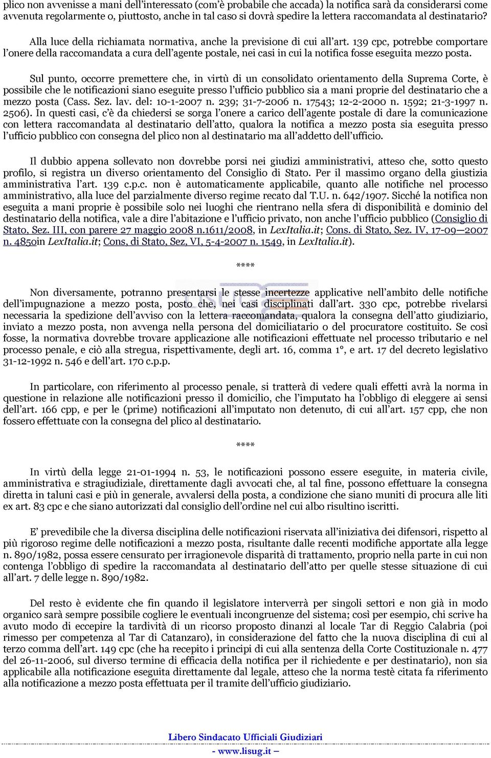 139 cpc, potrebbe comportare l onere della raccomandata a cura dell agente postale, nei casi in cui la notifica fosse eseguita mezzo posta.