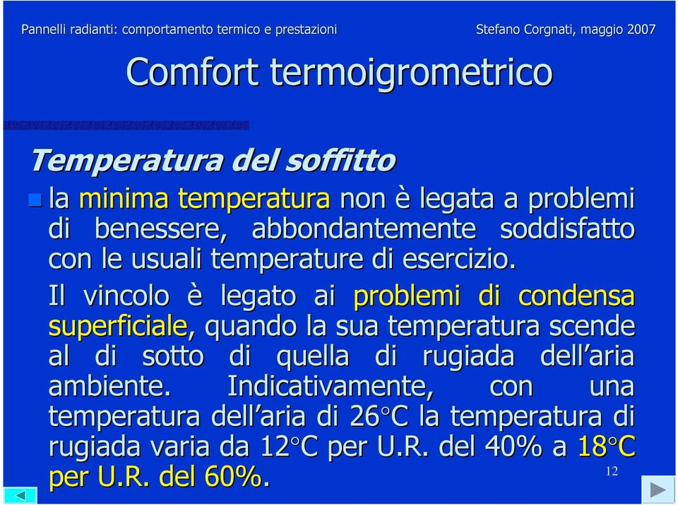 Il vincolo è legato ai problemi di condensa superficiale,, quando la sua temperatura scende al di sotto di quella di rugiada dell aria