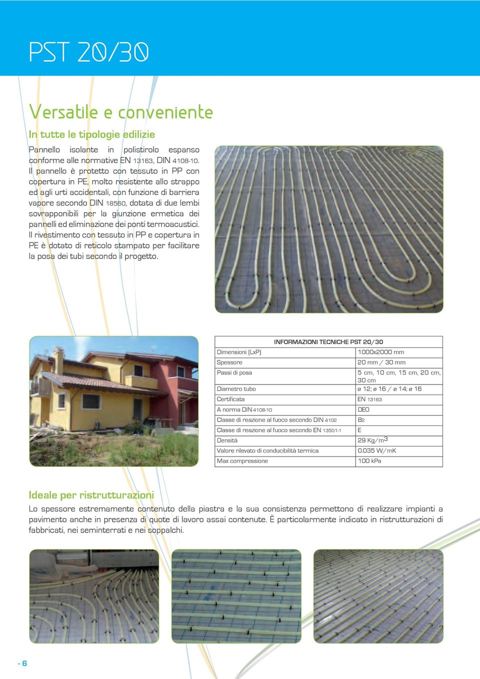 sovrapponibili per la giunzione ermetica dei pannelli ed eliminazione dei ponti termoacustici.