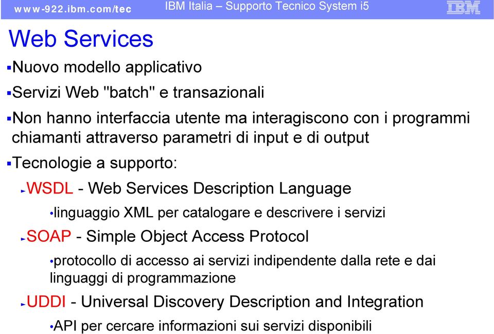 catalogare e descrivere i servizi ƒsoap - Simple Object Access Protocol protocollo di accesso ai servizi indipendente dalla rete e