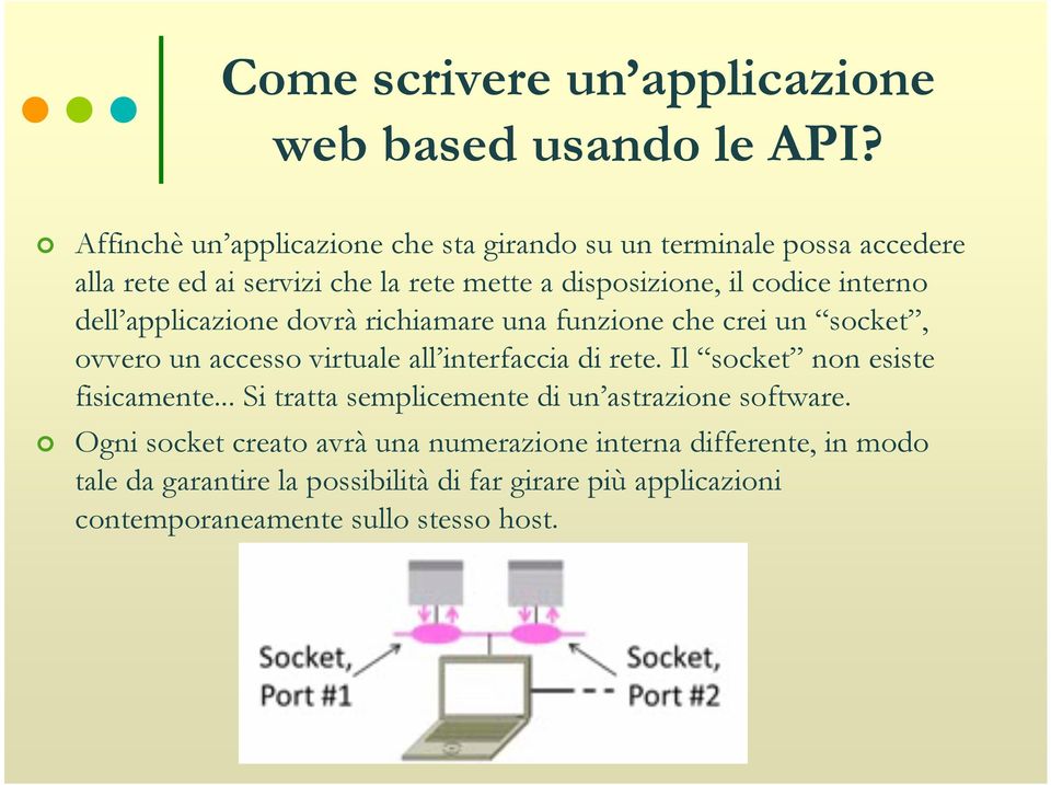 di rete. Il socket non esiste fisicamente... Si tratta semplicemente di un astrazione software.