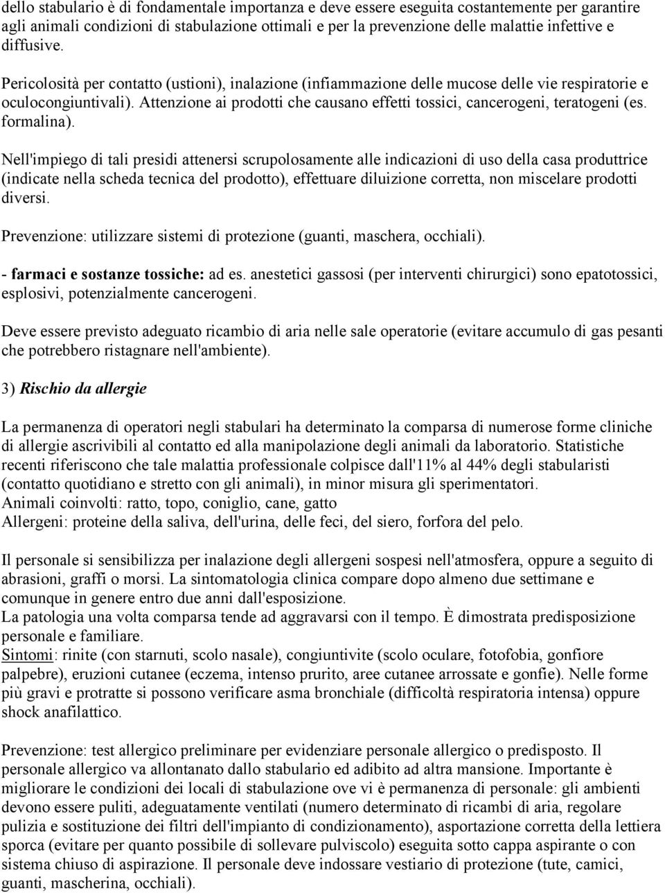 Attenzione ai prodotti che causano effetti tossici, cancerogeni, teratogeni (es. formalina).