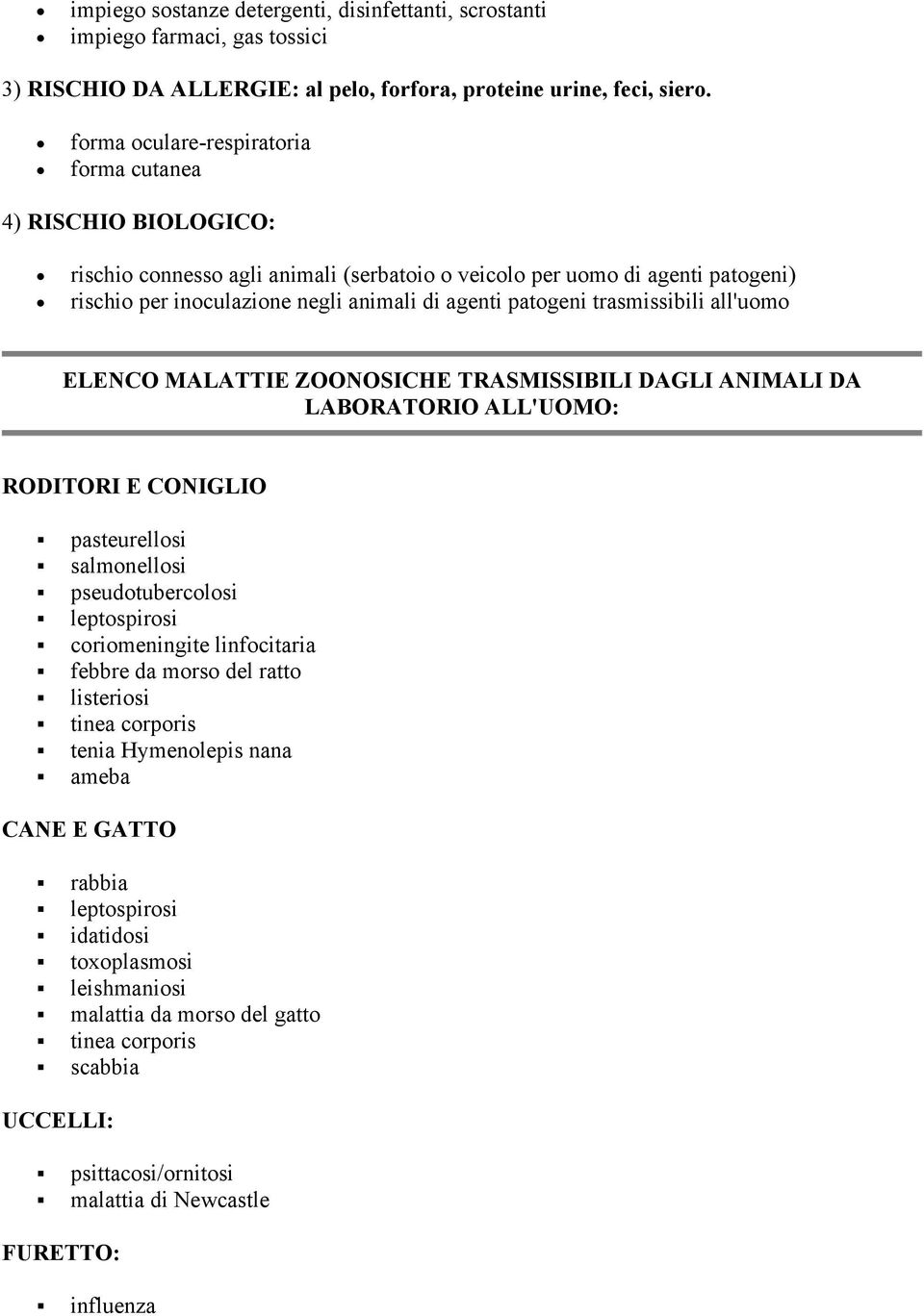 patogeni trasmissibili all'uomo ELENCO MALATTIE ZOONOSICHE TRASMISSIBILI DAGLI ANIMALI DA LABORATORIO ALL'UOMO: RODITORI E CONIGLIO pasteurellosi salmonellosi pseudotubercolosi leptospirosi