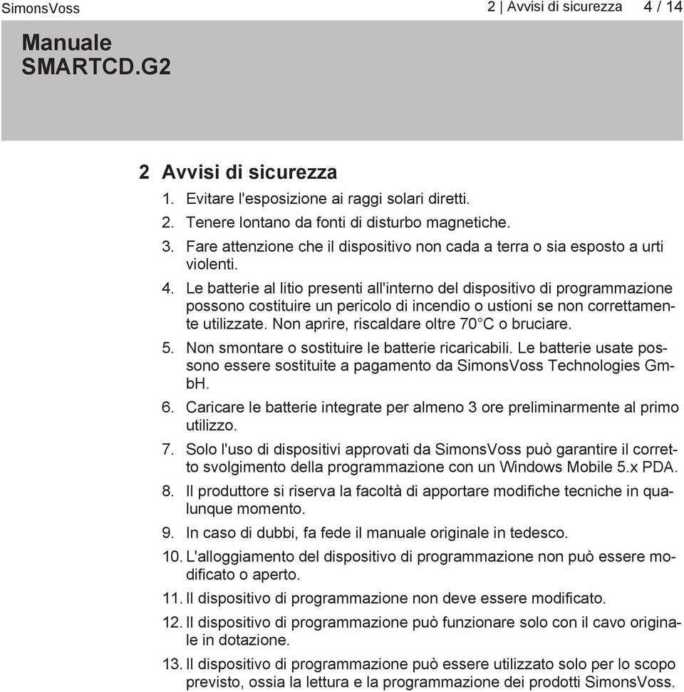 Le batterie al litio presenti all'interno del dispositivo di programmazione possono costituire un pericolo di incendio o ustioni se non correttamente utilizzate.